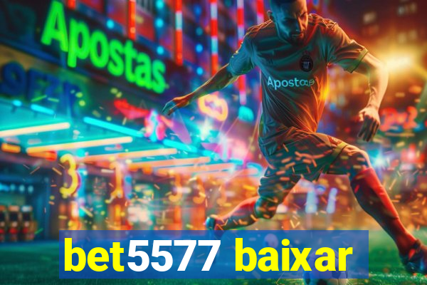 bet5577 baixar